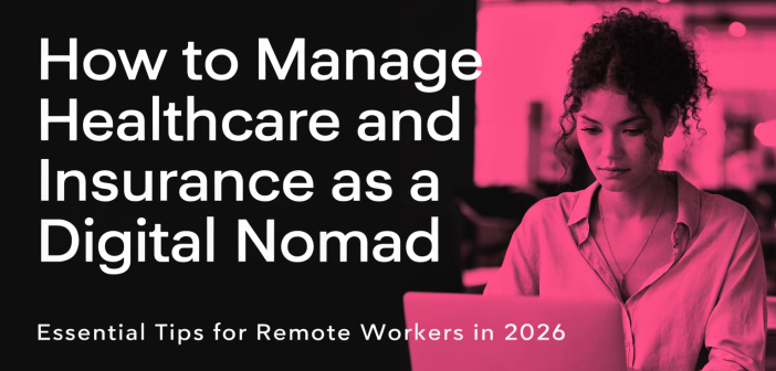 How to Manage Healthcare and Insurance as a Digital Nomad in 2026: Essential Tips for Remote Workers