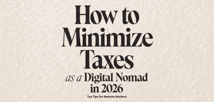 How to Minimize Taxes as a Digital Nomad in 2026: Tax Tips for Remote Workers